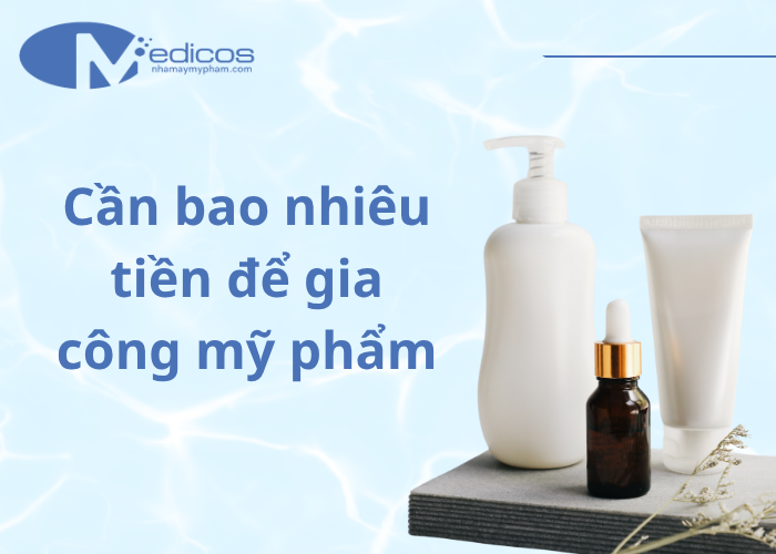 Cần bao nhiêu tiền để gia công mỹ phẩm